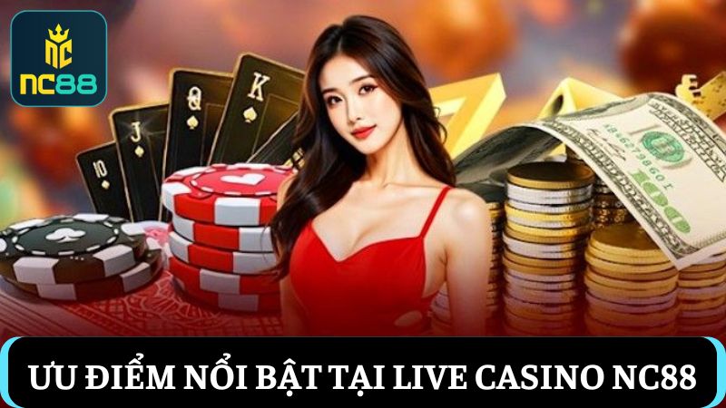 ưu điểm Live Casino NC88