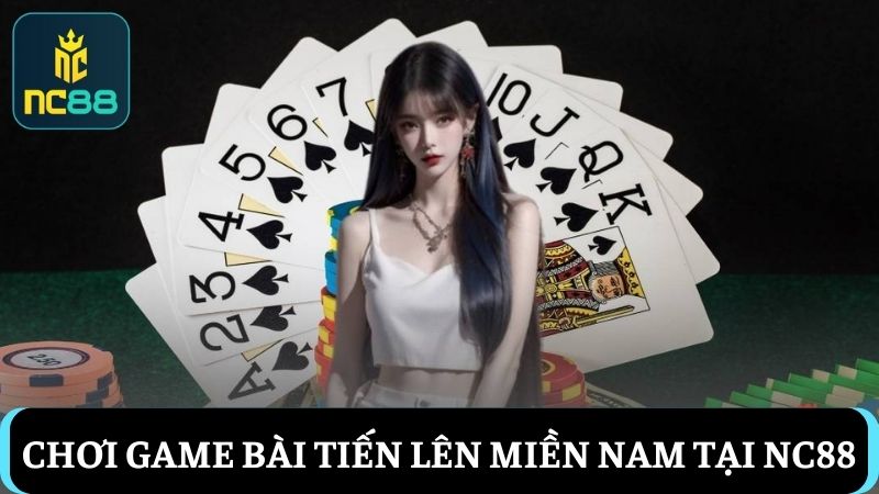 game bài NC88 Tiến Lên Miền Nam