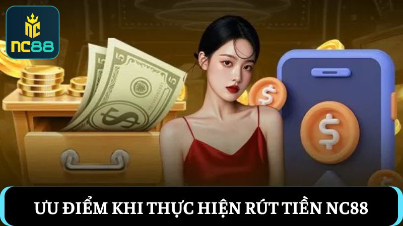 ưu điểm rút tiền NC88