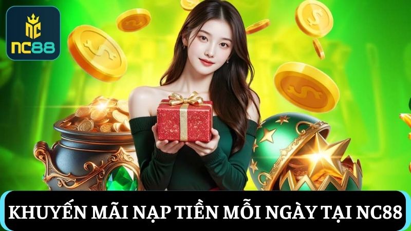 khuyến mãi NC88 Nạp tiền mỗi ngày